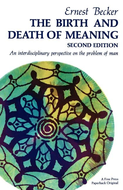 Birth and Death of Meaning by Becker, Ernest
