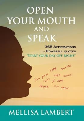 Open Your Mouth and Speak: 365 Affirmations and Powerful Quotes by Lambert, Mellisa