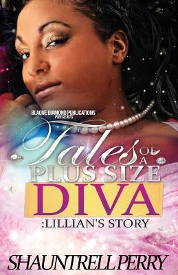 Tales Of A Plus Size Diva: Lillian's Story by Perry, Shauntrell