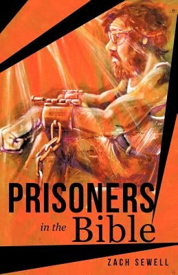 Prisoners in the Bible by Sewell, Zach