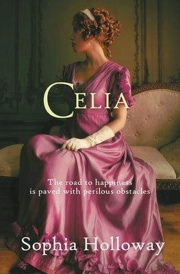 Celia: The Page-Turning Regency Romance from the Author of Kingscastle by Holloway, Sophia