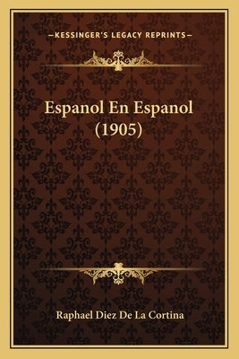 Espanol En Espanol (1905) by De La Cortina, Raphael Diez