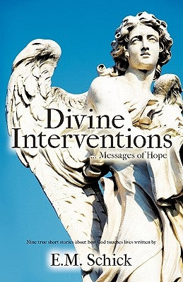 Divine Interventions ... Messages of Hope by Schick, E. M.