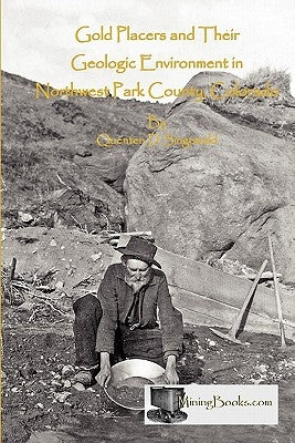 Gold Placers and Their Geologic Environment in Northwestern Park County, Colorado by Singewald, Quenten D.