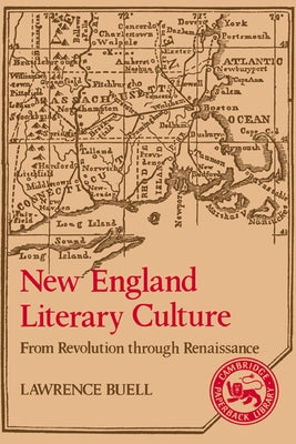 New England Literary Culture: From Revolution Through Renaissance by Buell, Lawrence