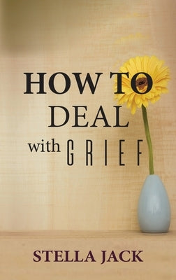 How to Deal with Grief by Jack, Stella