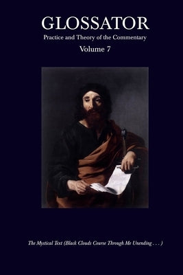 Glossator: Practice and Theory of the Commentary: The Mystical Text (Black Clouds Course Through Me Unending . . . ) by Whistler, Daniel