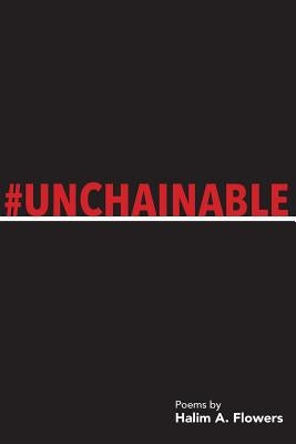 #Unchainable by Flowers, Halim a.