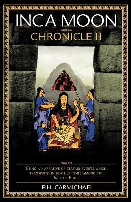 Inca Moon Chronicle II by Carmichael, P. H.