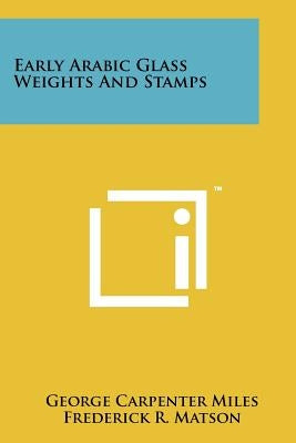 Early Arabic Glass Weights and Stamps by Miles, George Carpenter