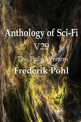 Anthology of Sci-Fi V29, the Pulp Writers - Frederik Pohl by Pohl, Frederik