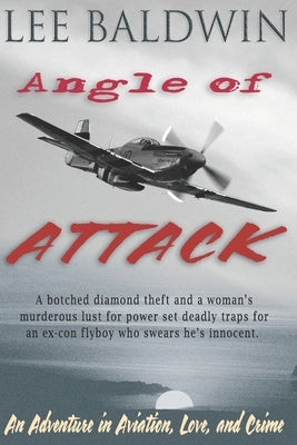 Angle of Attack: An Adventure in Aviation, Love, and Crime by Baldwin, Lee