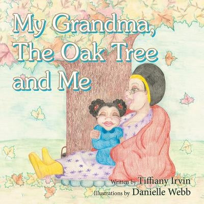 My Grandma, the Oak Tree and Me by Irvin, Tiffiany
