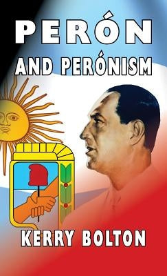 Peron and Peronism by Bolton, Kerry