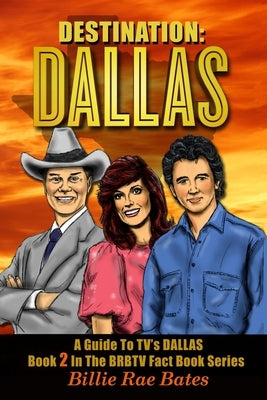 Destination: Dallas: A guide to TV's "Dallas" by Bates, Billie Rae