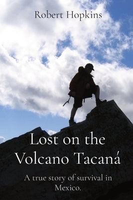 Lost on the Volcano Tacan?: A true story of survival in Mexico. by Hopkins, Robert
