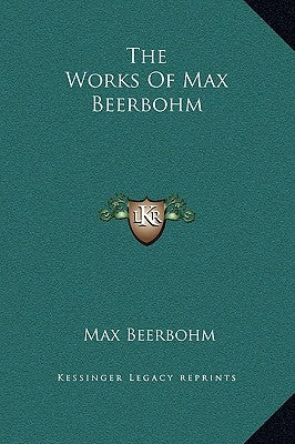 The Works Of Max Beerbohm by Beerbohm, Max