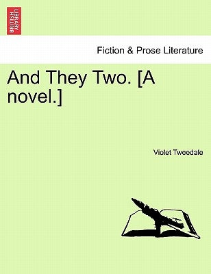 And They Two. [A Novel.] by Tweedale, Violet