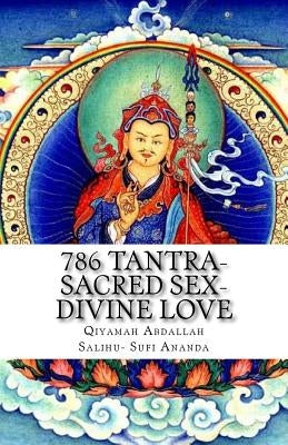 786 Tantra-Sacred Sex-Divine Love: the union of opposites by Sufi Ananda, Qiyamah Abdallah Salihu