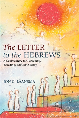 The Letter to the Hebrews: A Commentary for Preaching, Teaching, and Bible Study by Laansma, Jon C.
