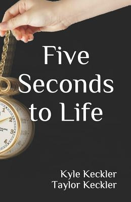 Five Seconds to Life by Keckler, Taylor