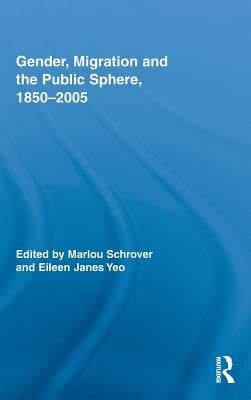 Gender, Migration, and the Public Sphere, 1850-2005 by Schrover, Marlou