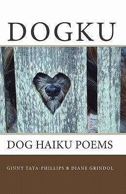 Dogku: dog haiku poems by Grindol, Diane