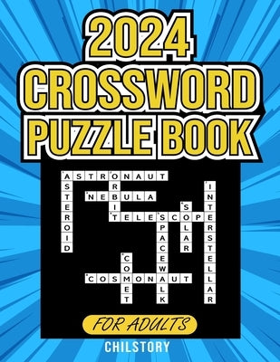 2024 Crossword puzzle book for adults: relaxing crossword puzzles for Adults, Seniors, About Sports And Space, Food, and more with solutions, Fun Cros by Brain, Chilstory