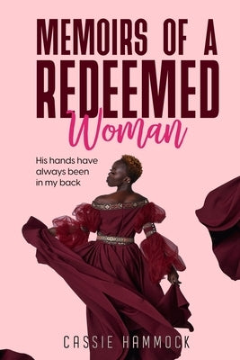 Memoirs Of A Redeemed Woman: His Hands Have Always Been In My Back by Hammock, Cassie