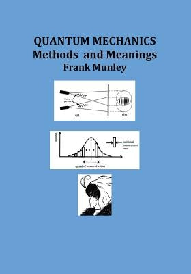 Quantum Mechanics: Methods and Meanings by Munley, Frank