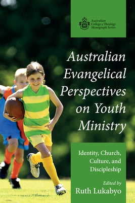 Australian Evangelical Perspectives on Youth Ministry by Lukabyo, Ruth