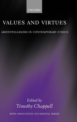 Values and Virtues: Aristotelianism in Contemporary Ethics by Chappell, Timothy