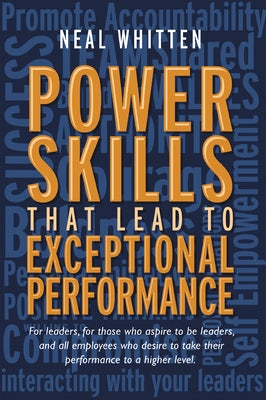 Power Skills That Lead to Exceptional Performance by Whitten, Neal