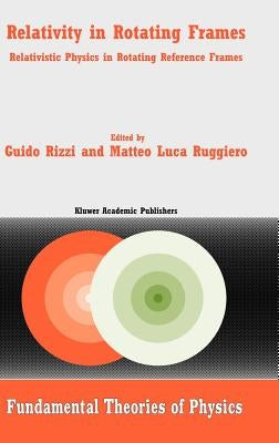 Relativity in Rotating Frames: Relativistic Physics in Rotating Reference Frames by Rizzi, G.