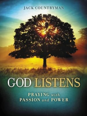 God Listens: Praying with Passion and Power by Countryman, Jack
