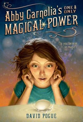 Abby Carnelia's One and Only Magical Power by Pogue, David