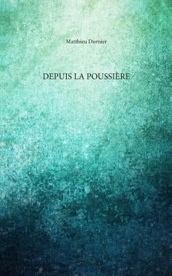 Depuis la poussière by Dornier, Matthieu
