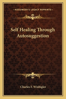 Self Healing Through Autosuggestion by Winbigler, Charles F.