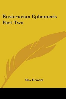 Rosicrucian Ephemeris Part Two by Heindel, Max