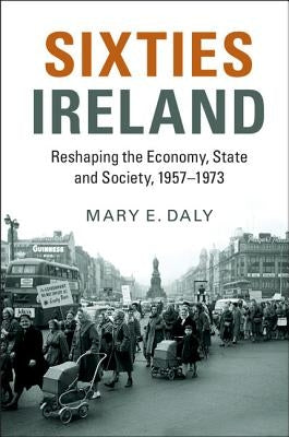 Sixties Ireland by Daly, Mary E.