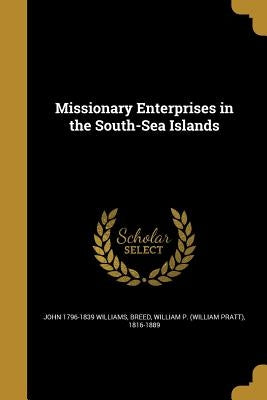 Missionary Enterprises in the South-Sea Islands by Williams, John 1796-1839