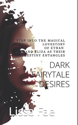 Dark Fairytale Desires by Fae, Lissa