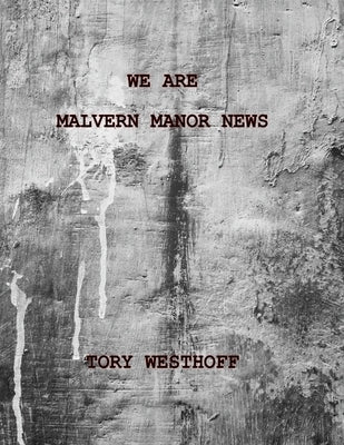 We Are Malvern Manor News by Westhoff, Tory