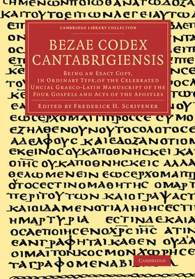 Bezae Codex Cantabrigiensis by Scrivener, Frederick Henry Ambrose