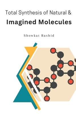 Total Synthesis of Natural & Imagined Molecules by Showkat, Rashid