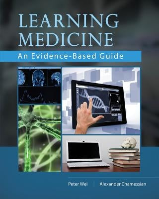 Learning Medicine: An Evidence-Based Guide by Chamessian, Alex