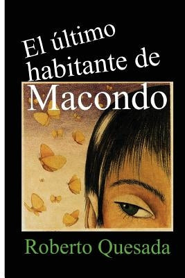 El último habitante de Macondo by Quesada, Roberto