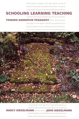 Schooling Learning Teaching: Toward Narrative Pedagogy by Diekelmann, Nancy