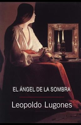 El ángel de la sombra by Lugones, Leopoldo