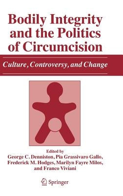 Bodily Integrity and the Politics of Circumcision: Culture, Controversy, and Change by Denniston, George C.